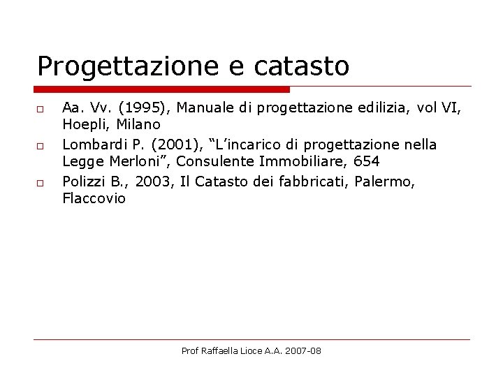 Progettazione e catasto o Aa. Vv. (1995), Manuale di progettazione edilizia, vol VI, Hoepli,