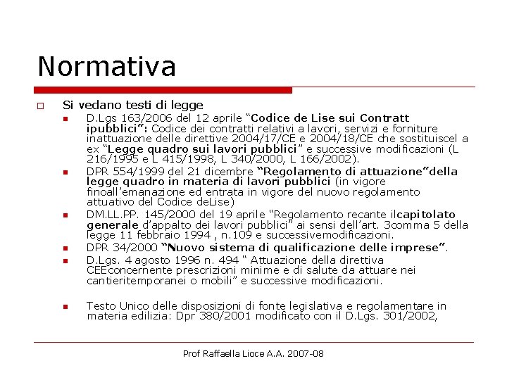 Normativa o Si vedano testi di legge n n n D. Lgs 163/2006 del