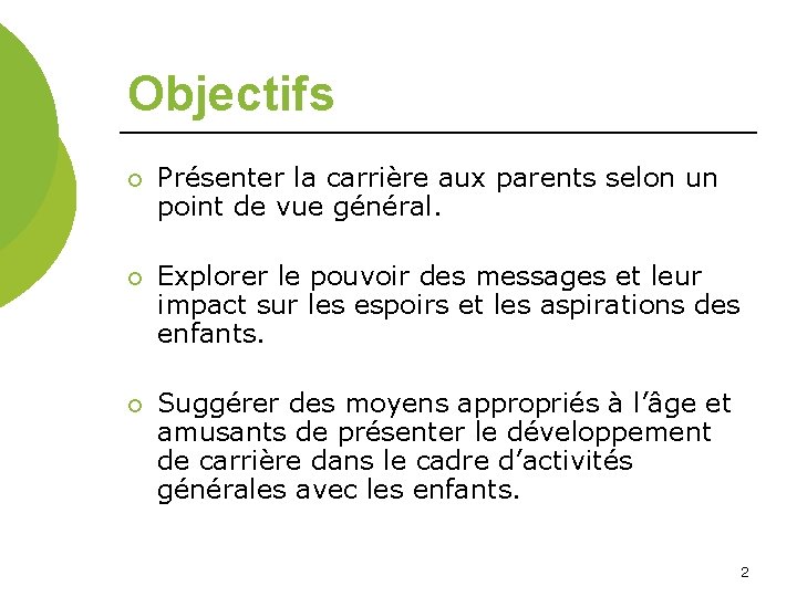 Objectifs ¡ Présenter la carrière aux parents selon un point de vue général. ¡