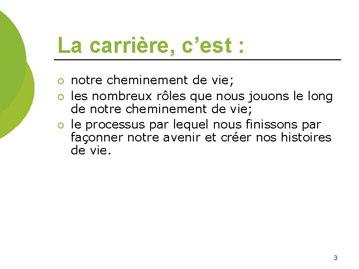 La carrière, c’est : ¡ ¡ ¡ notre cheminement de vie; les nombreux rôles