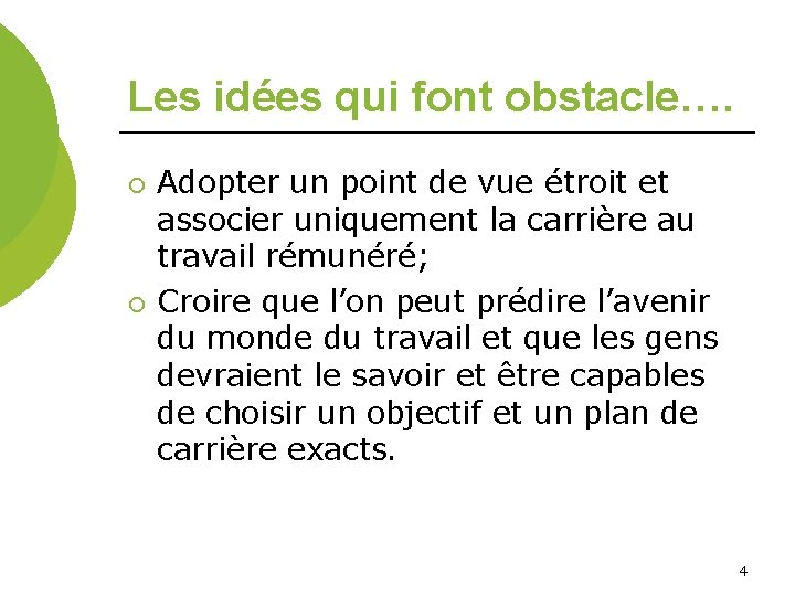 Les idées qui font obstacle…. ¡ ¡ Adopter un point de vue étroit et