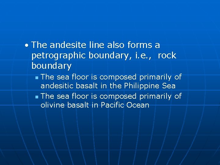  • The andesite line also forms a petrographic boundary, i. e. , rock