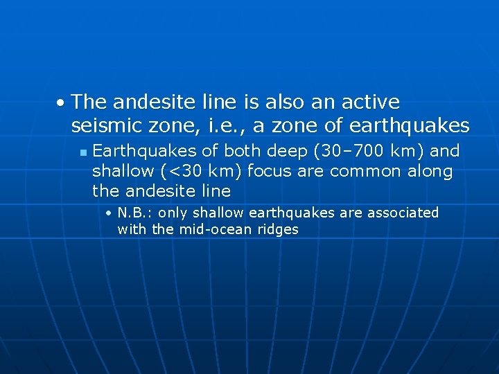  • The andesite line is also an active seismic zone, i. e. ,