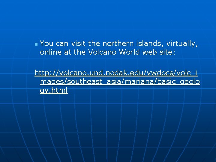 n You can visit the northern islands, virtually, online at the Volcano World web