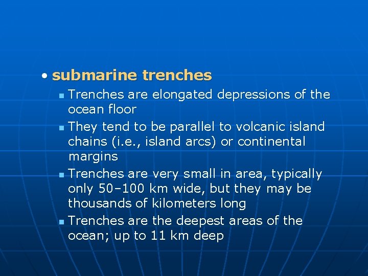  • submarine trenches Trenches are elongated depressions of the ocean floor n They
