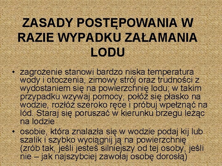 ZASADY POSTĘPOWANIA W RAZIE WYPADKU ZAŁAMANIA LODU • zagrożenie stanowi bardzo niska temperatura wody