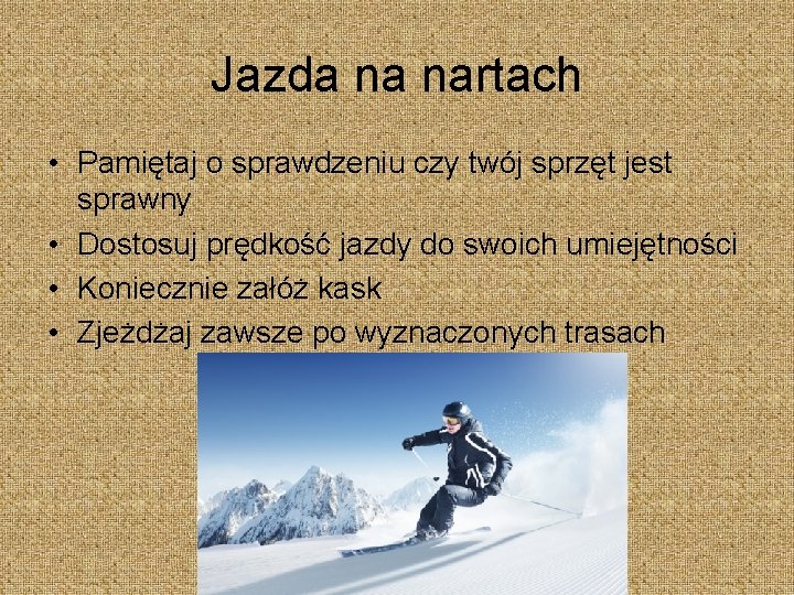 Jazda na nartach • Pamiętaj o sprawdzeniu czy twój sprzęt jest sprawny • Dostosuj