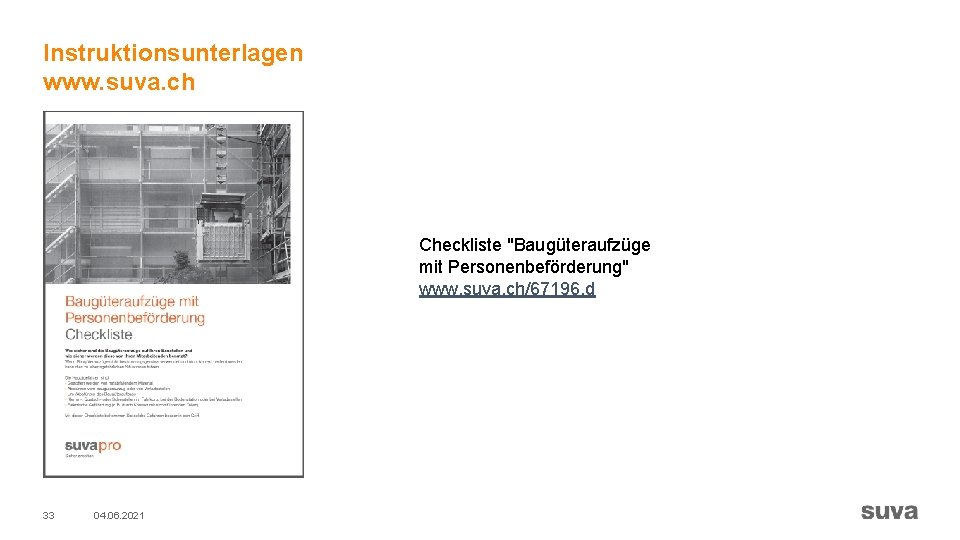 Instruktionsunterlagen www. suva. ch Checkliste "Baugüteraufzüge mit Personenbeförderung" www. suva. ch/67196. d 33 04.