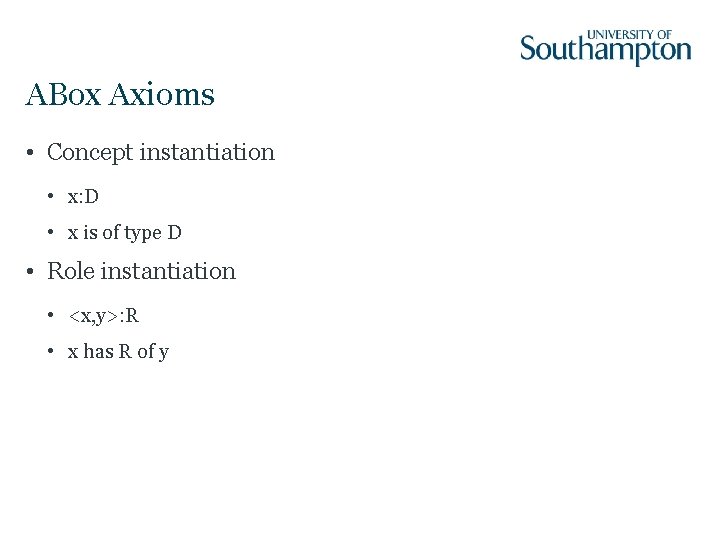 ABox Axioms • Concept instantiation • x: D • x is of type D
