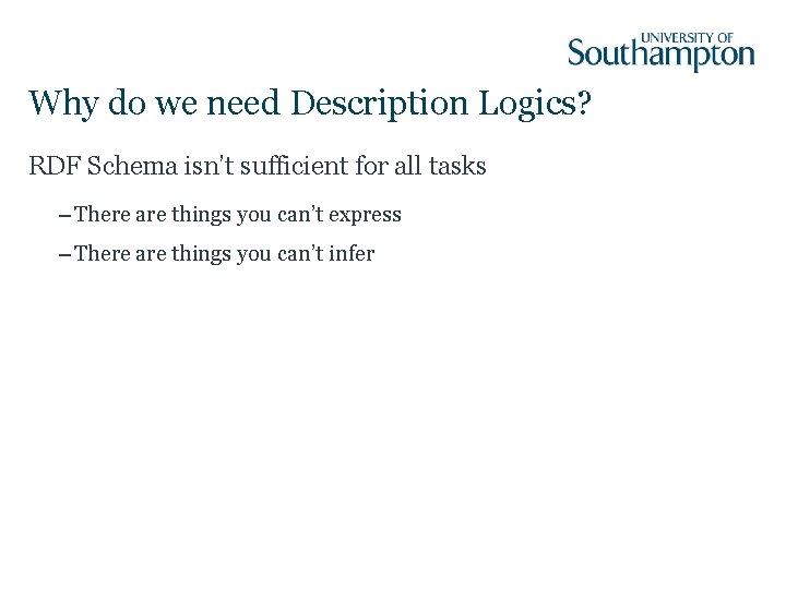 Why do we need Description Logics? RDF Schema isn’t sufficient for all tasks –