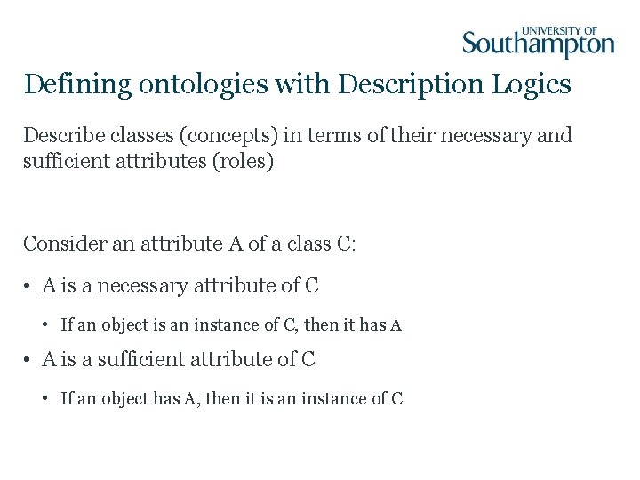 Defining ontologies with Description Logics Describe classes (concepts) in terms of their necessary and