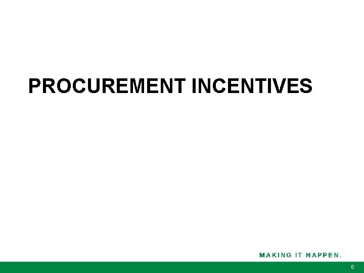 PROCUREMENT INCENTIVES 6 