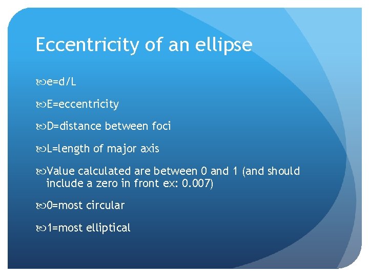 Eccentricity of an ellipse e=d/L E=eccentricity D=distance between foci L=length of major axis Value
