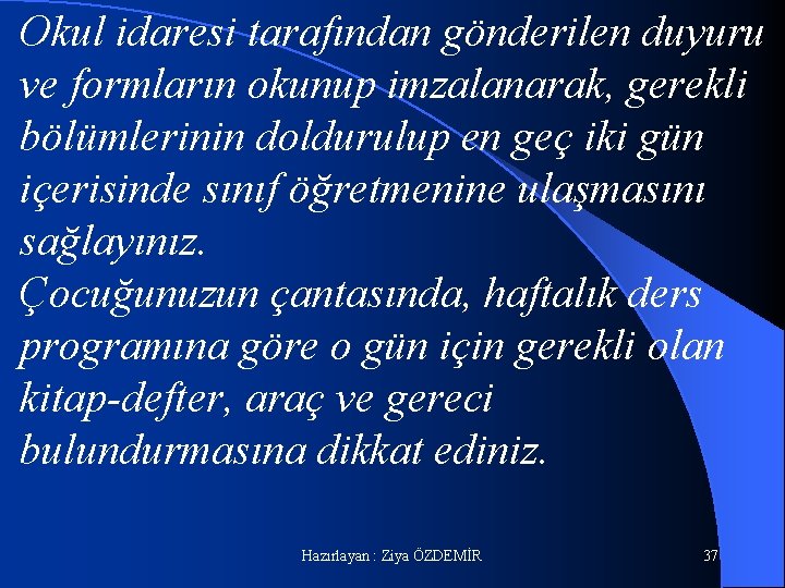 Okul idaresi tarafından gönderilen duyuru ve formların okunup imzalanarak, gerekli bölümlerinin doldurulup en geç