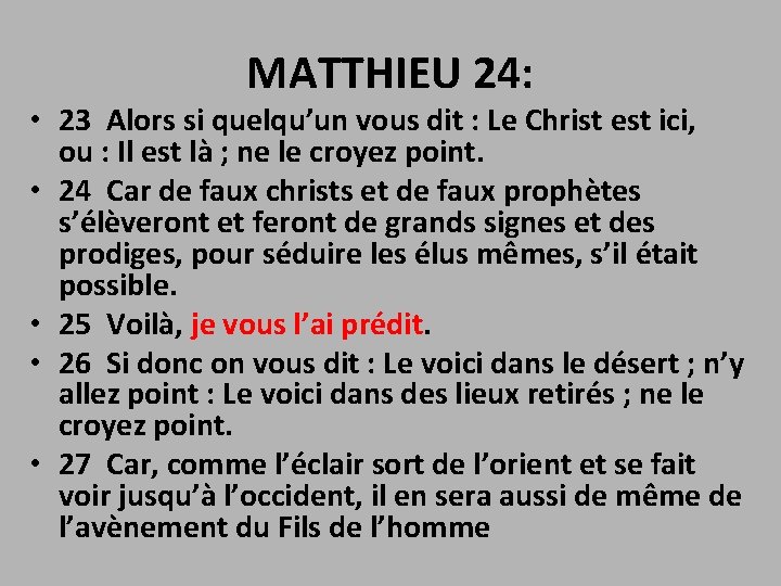 MATTHIEU 24: • 23 Alors si quelqu’un vous dit : Le Christ est ici,