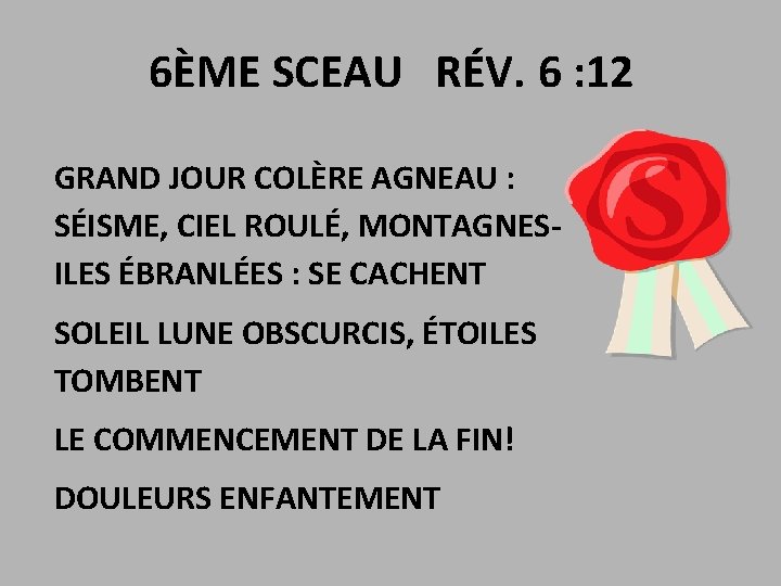 6ÈME SCEAU RÉV. 6 : 12 GRAND JOUR COLÈRE AGNEAU : SÉISME, CIEL ROULÉ,