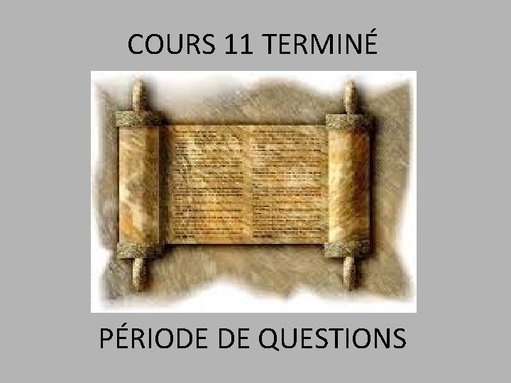 COURS 11 TERMINÉ PÉRIODE DE QUESTIONS 