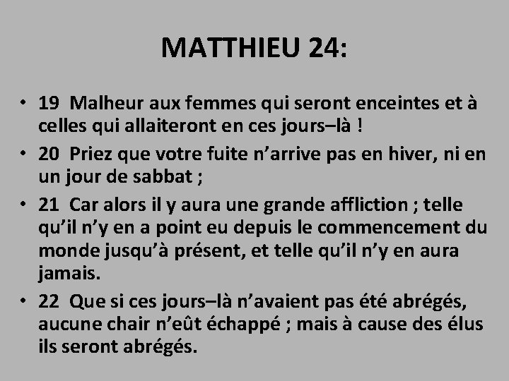 MATTHIEU 24: • 19 Malheur aux femmes qui seront enceintes et à celles qui