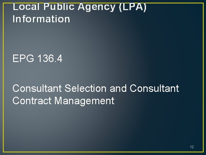 Local Public Agency (LPA) Information EPG 136. 4 Consultant Selection and Consultant Contract Management