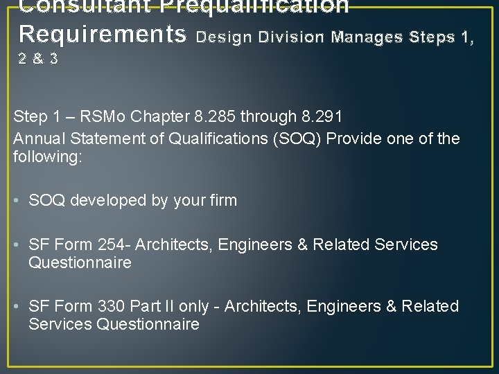 Consultant Prequalification Requirements Design Division Manages Steps 1, 2&3 Step 1 – RSMo Chapter