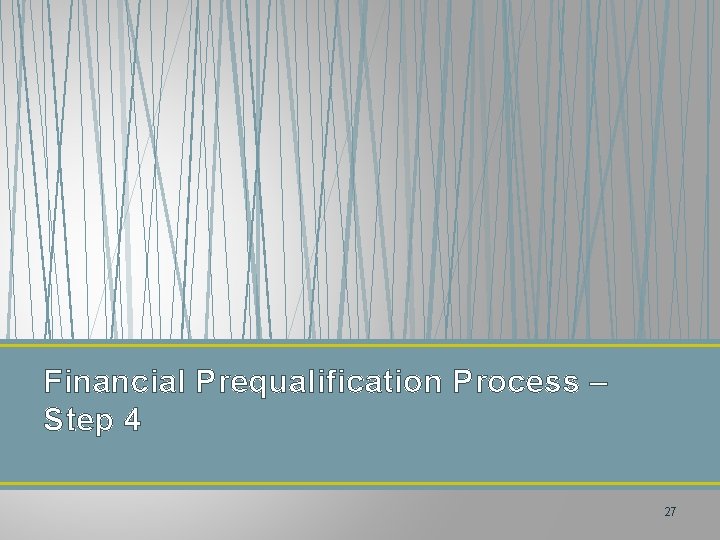 Financial Prequalification Process – Step 4 27 