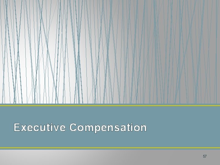 Executive Compensation 57 