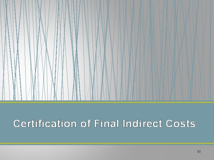 Certification of Final Indirect Costs 61 