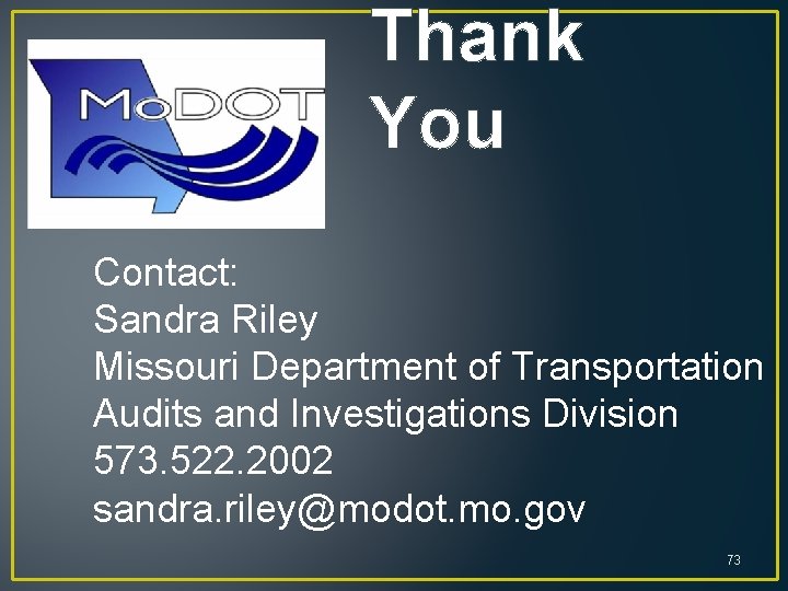 Thank You Contact: Sandra Riley Missouri Department of Transportation Audits and Investigations Division 573.