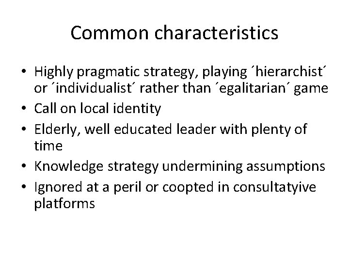 Common characteristics • Highly pragmatic strategy, playing ´hierarchist´ or ´individualist´ rather than ´egalitarian´ game