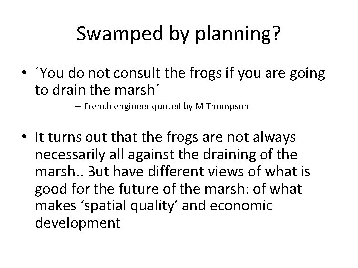 Swamped by planning? • ´You do not consult the frogs if you are going