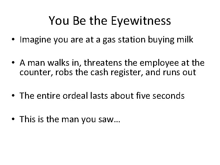 You Be the Eyewitness • Imagine you are at a gas station buying milk