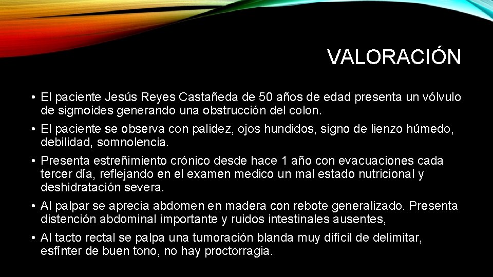 VALORACIÓN • El paciente Jesús Reyes Castañeda de 50 años de edad presenta un