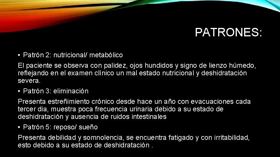 PATRONES: • Patrón 2: nutricional/ metabólico El paciente se observa con palidez, ojos hundidos