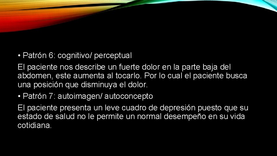  • Patrón 6: cognitivo/ perceptual El paciente nos describe un fuerte dolor en