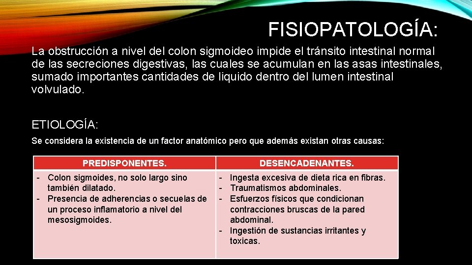 FISIOPATOLOGÍA: La obstrucción a nivel del colon sigmoideo impide el tránsito intestinal normal de