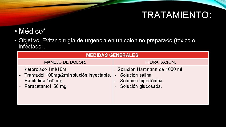 TRATAMIENTO: • Médico* • Objetivo: Evitar cirugía de urgencia en un colon no preparado