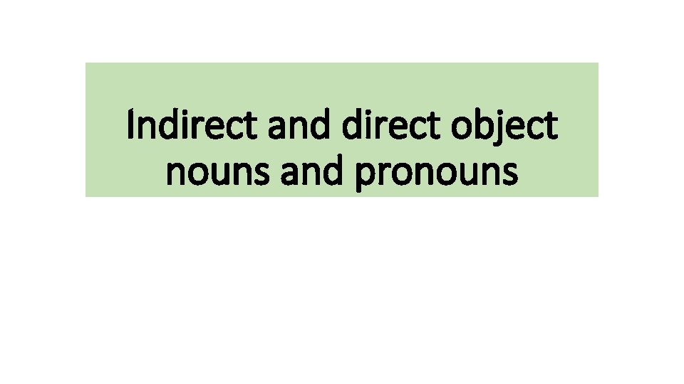 Indirect and direct object nouns and pronouns 