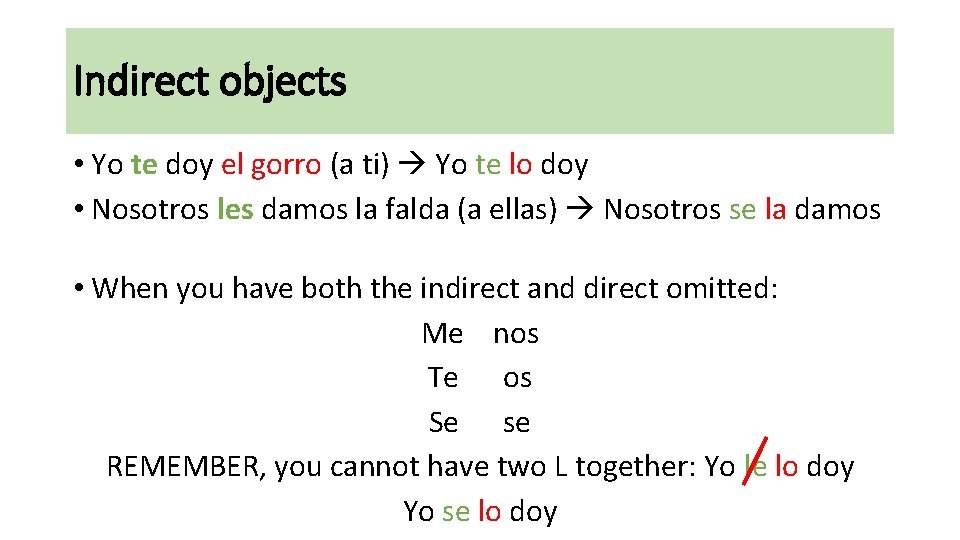 Indirect objects • Yo te doy el gorro (a ti) Yo te lo doy