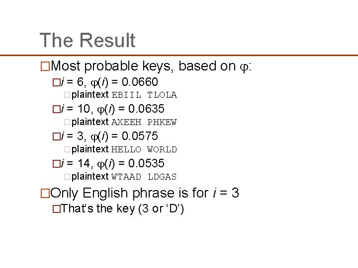 The Result �Most probable keys, based on : �i = 6, (i) = 0. The Result �Most probable keys, based on : �i = 6, (i) = 0.