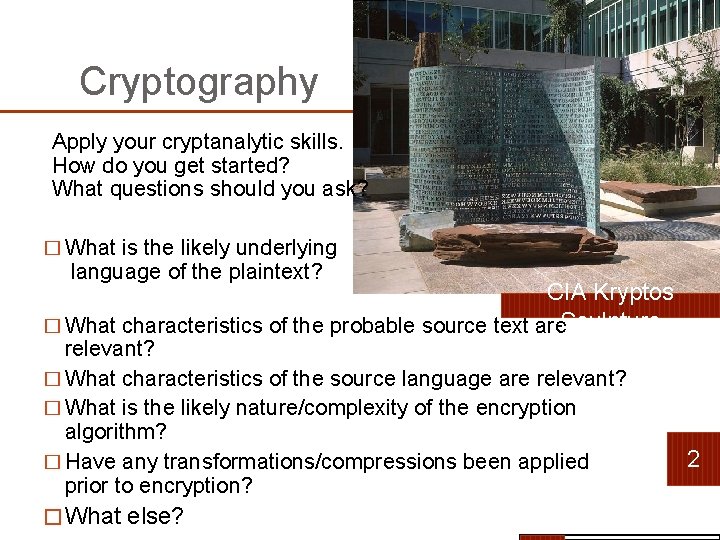 Cryptography Apply your cryptanalytic skills. How do you get started? What questions should you Cryptography Apply your cryptanalytic skills. How do you get started? What questions should you