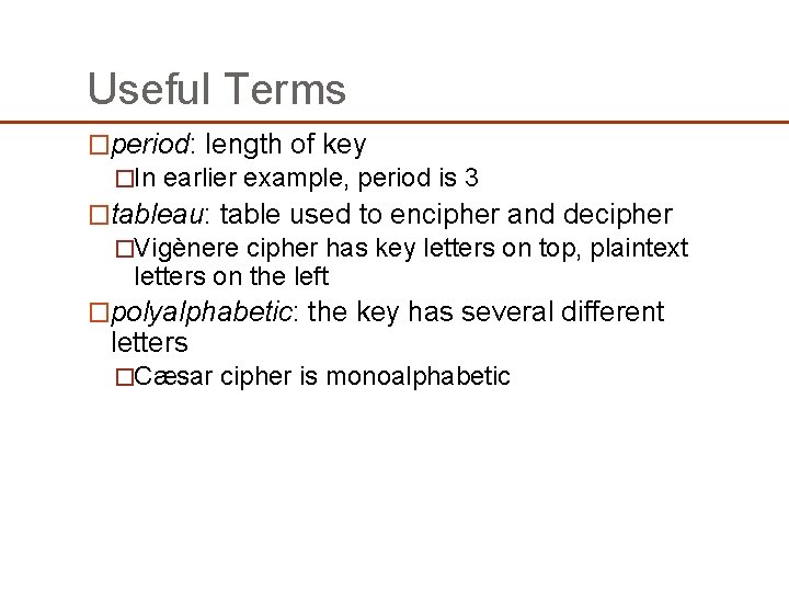 Useful Terms �period: length of key �In earlier example, period is 3 �tableau: table Useful Terms �period: length of key �In earlier example, period is 3 �tableau: table