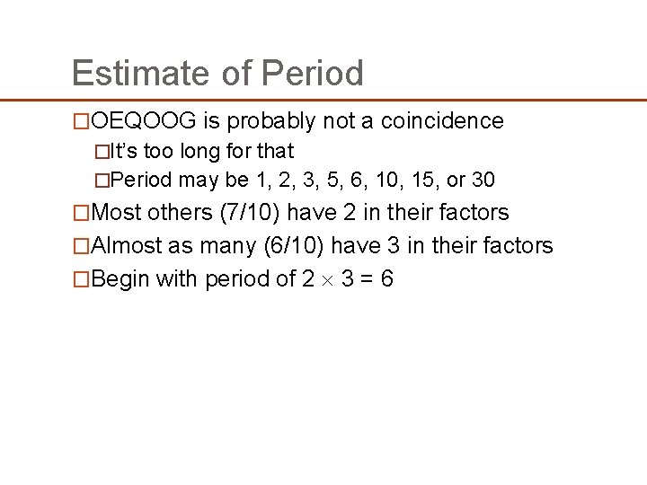 Estimate of Period �OEQOOG is probably not a coincidence �It’s too long for that Estimate of Period �OEQOOG is probably not a coincidence �It’s too long for that