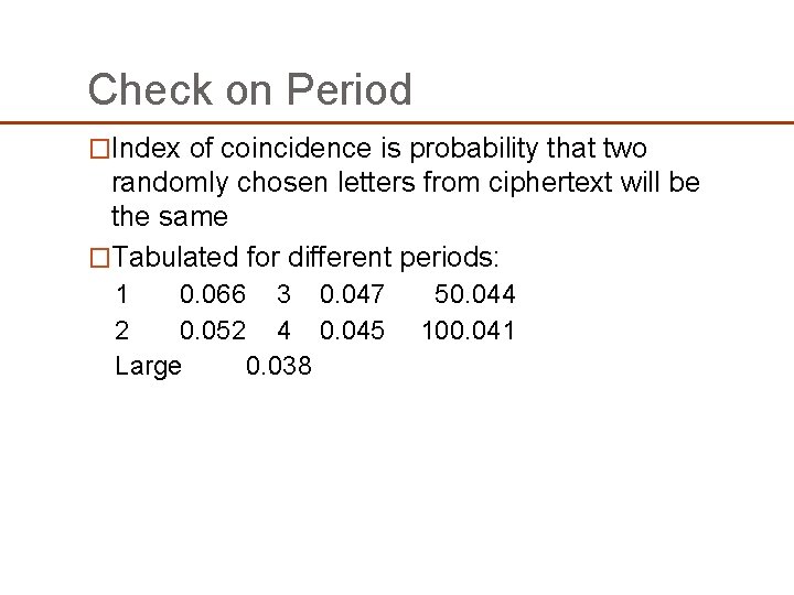 Check on Period �Index of coincidence is probability that two randomly chosen letters from Check on Period �Index of coincidence is probability that two randomly chosen letters from