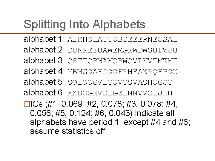 Splitting Into Alphabets alphabet 1: AIKHOIATTOBGEEERNEOSAI alphabet 2: DUKKEFUAWEMGKWDWSUFWJU alphabet 3: QSTIQBMAMQBWQVLKVTMTMI alphabet 4: Splitting Into Alphabets alphabet 1: AIKHOIATTOBGEEERNEOSAI alphabet 2: DUKKEFUAWEMGKWDWSUFWJU alphabet 3: QSTIQBMAMQBWQVLKVTMTMI alphabet 4: