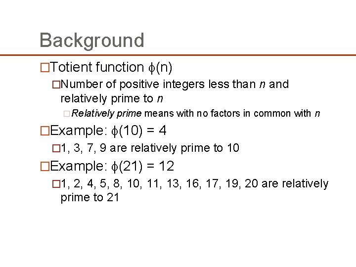 Background �Totient function (n) �Number of positive integers less than n and relatively prime Background �Totient function (n) �Number of positive integers less than n and relatively prime