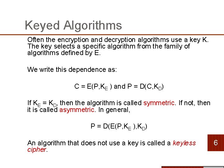 Keyed Algorithms Often the encryption and decryption algorithms use a key K. The key Keyed Algorithms Often the encryption and decryption algorithms use a key K. The key