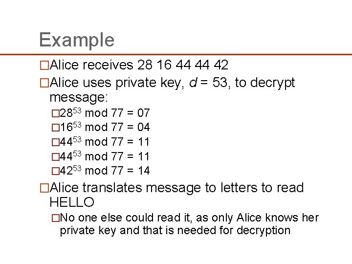 Example �Alice receives 28 16 44 44 42 �Alice uses private key, d = Example �Alice receives 28 16 44 44 42 �Alice uses private key, d =