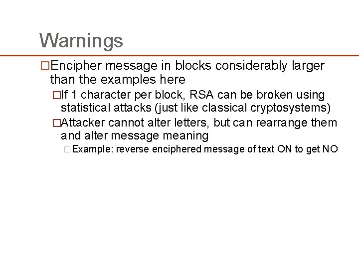 Warnings �Encipher message in blocks considerably larger than the examples here �If 1 character Warnings �Encipher message in blocks considerably larger than the examples here �If 1 character