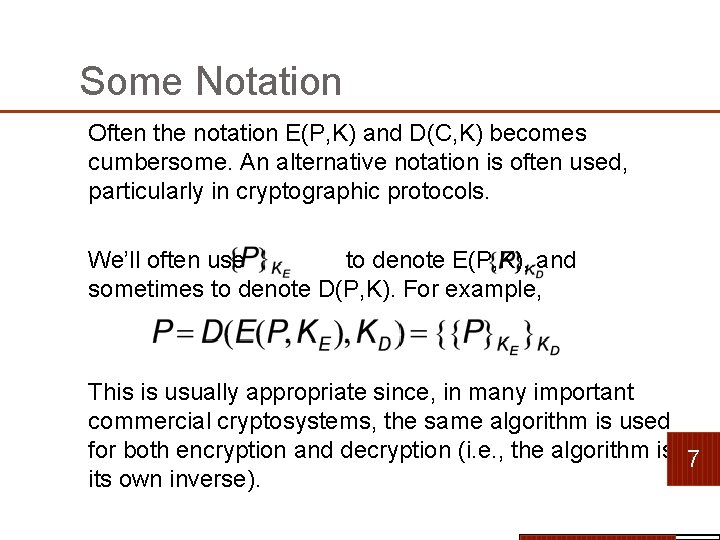 Some Notation Often the notation E(P, K) and D(C, K) becomes cumbersome. An alternative Some Notation Often the notation E(P, K) and D(C, K) becomes cumbersome. An alternative
