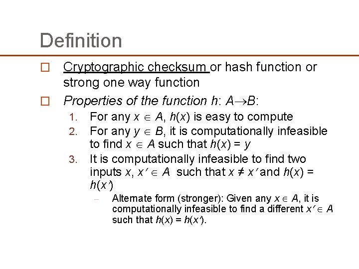 Definition Cryptographic checksum or hash function or strong one way function � Properties of Definition Cryptographic checksum or hash function or strong one way function � Properties of